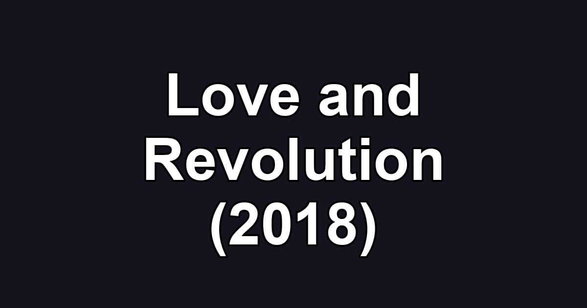 Love and Revolution (2018)