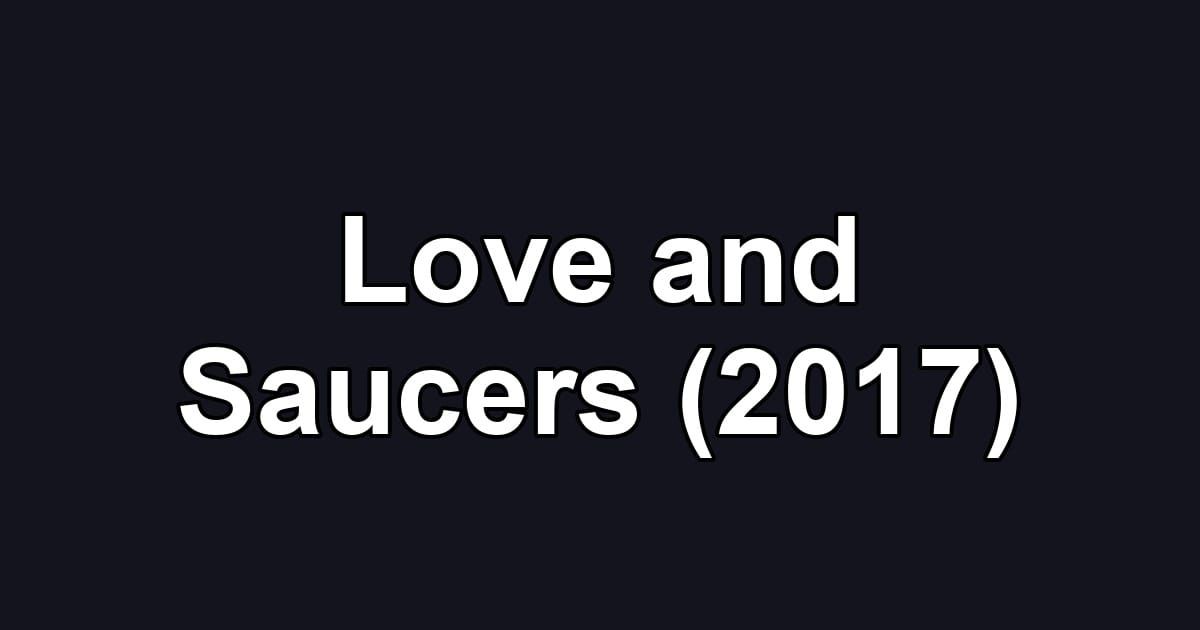 Love and Saucers (2017)
