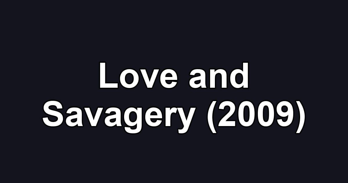 Love and Savagery (2009)