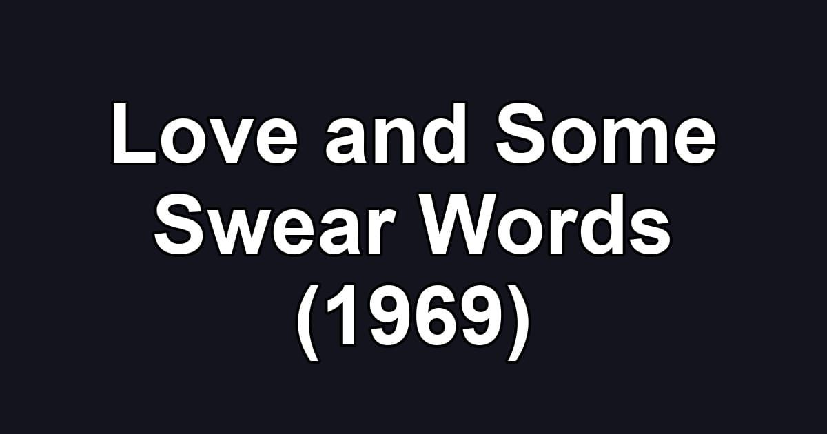 Love and Some Swear Words (1969)