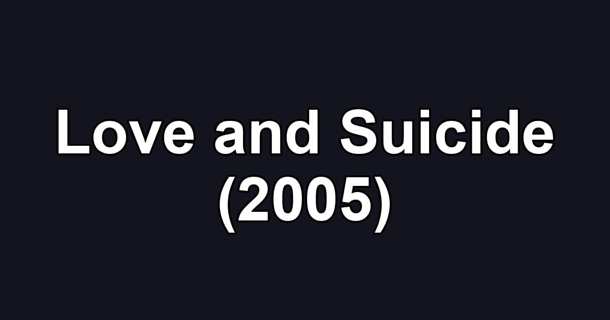 Love and Suicide (2005)