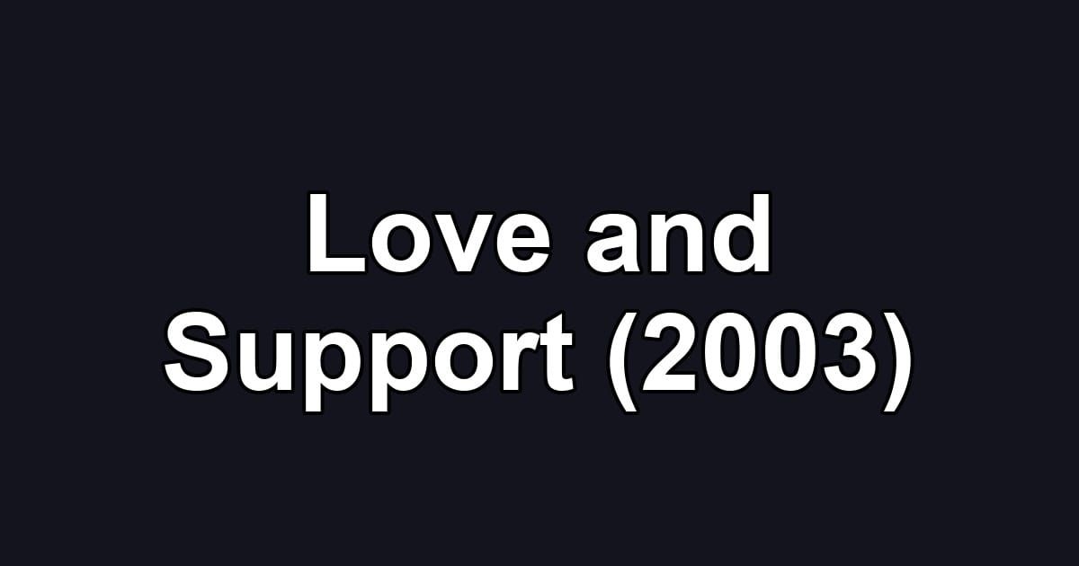 Love and Support (2003)