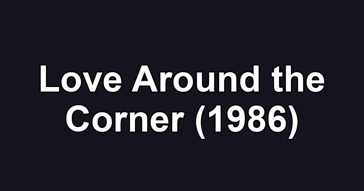 Love Around the Corner (1986)