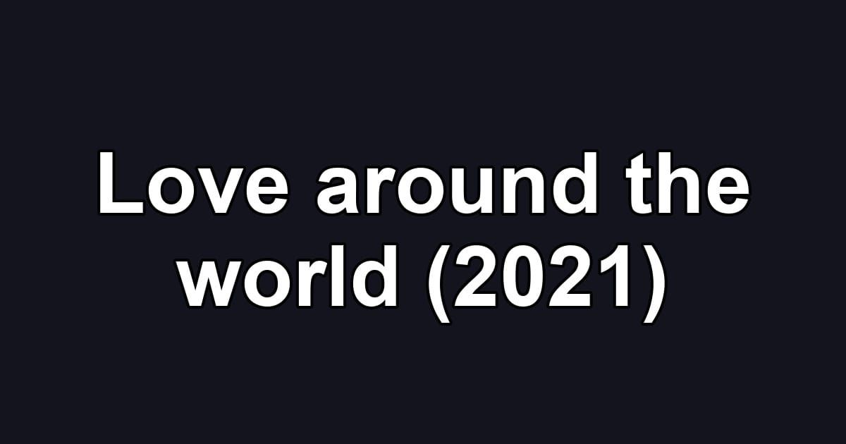 Love around the world (2021)