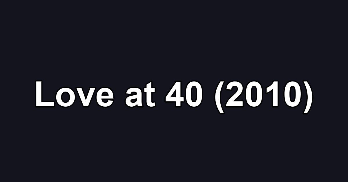 Love at 40 (2010)