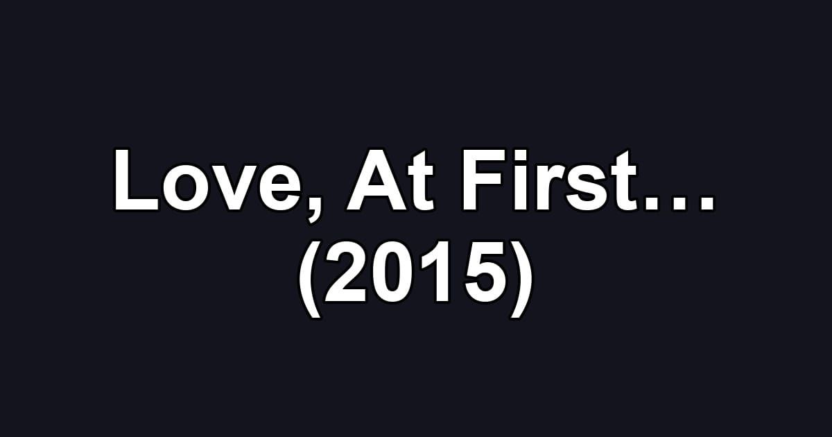 Love, At First… (2015)