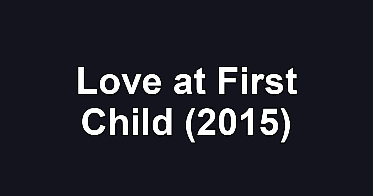 Love at First Child (2015)
