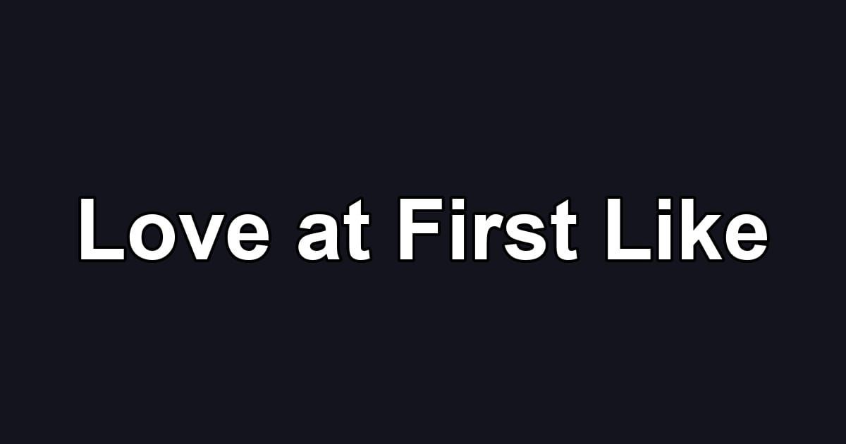 Love at First Like
