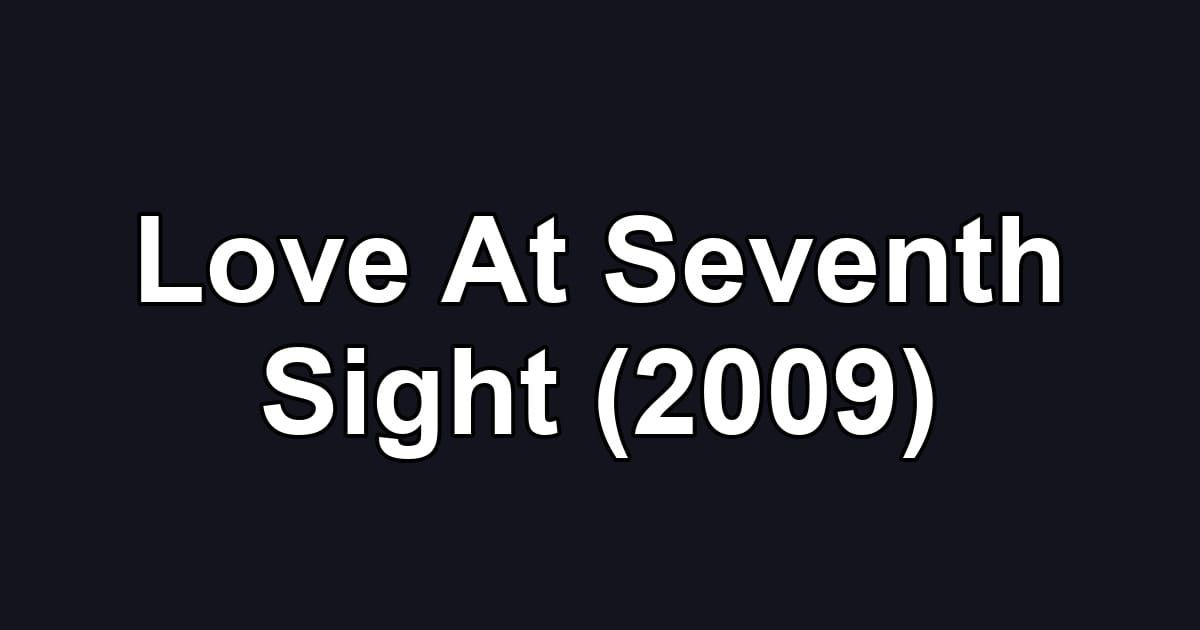 Love At Seventh Sight (2009)