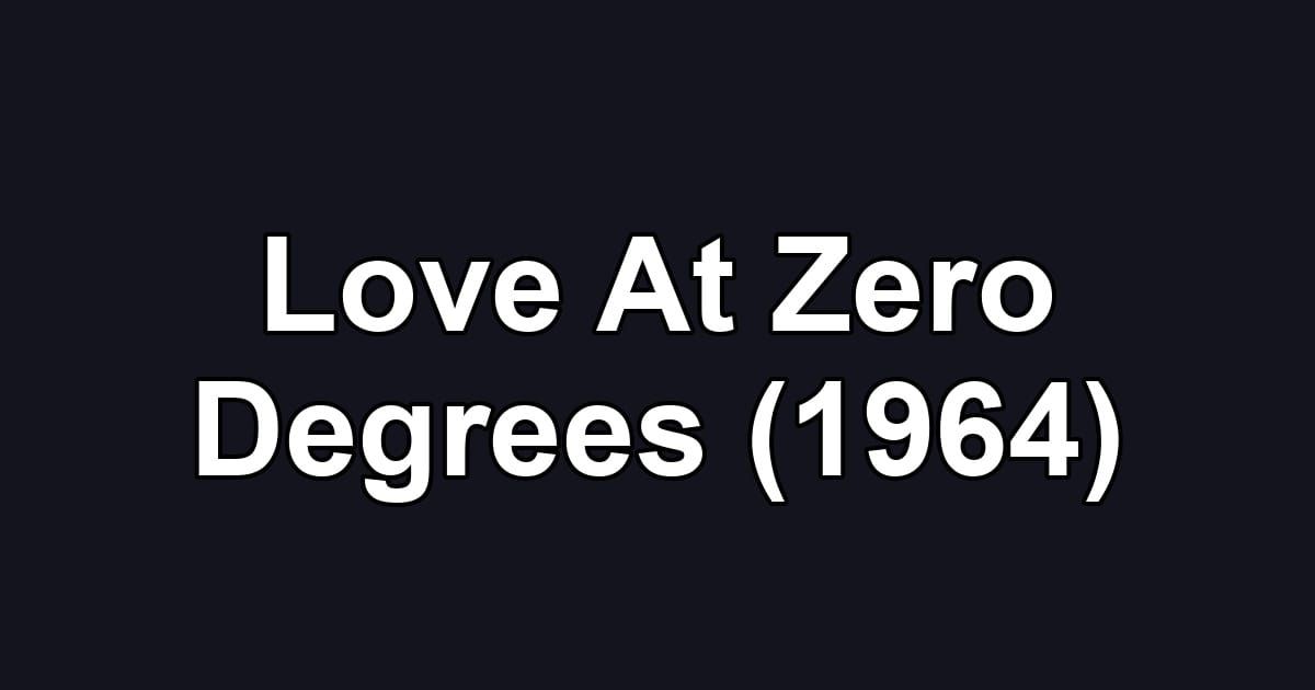 Love At Zero Degrees (1964)