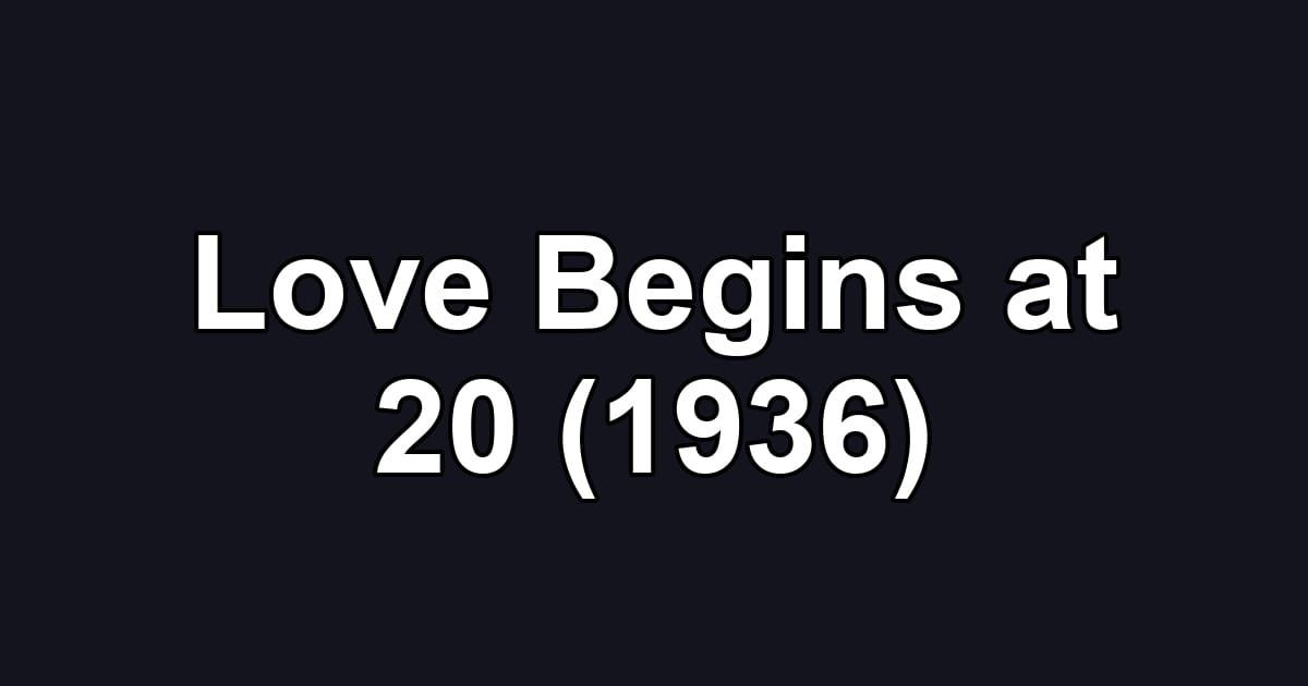 Love Begins at 20 (1936)