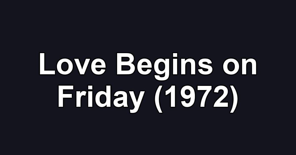 Love Begins on Friday (1972)