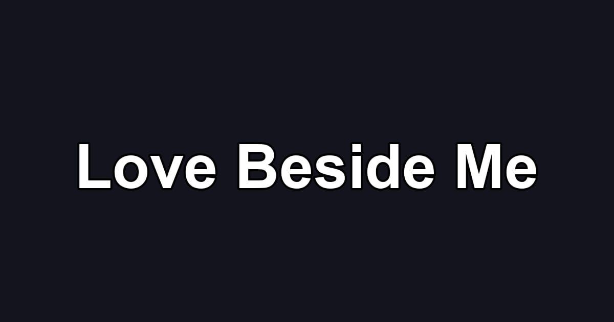 Love Beside Me
