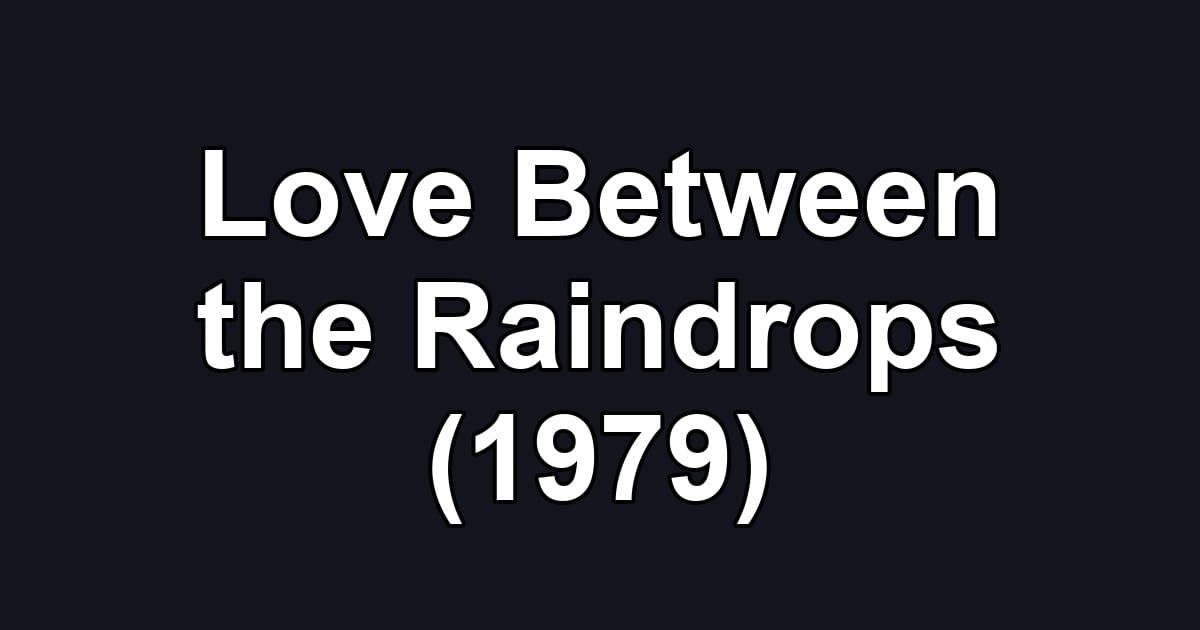 Love Between the Raindrops (1979)