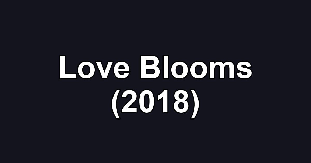 Love Blooms (2018)