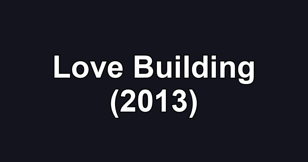Love Building (2013)