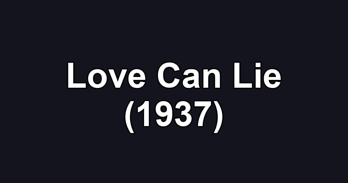 Love Can Lie (1937)