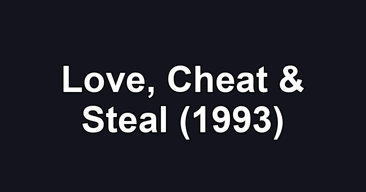 Love, Cheat & Steal (1993)