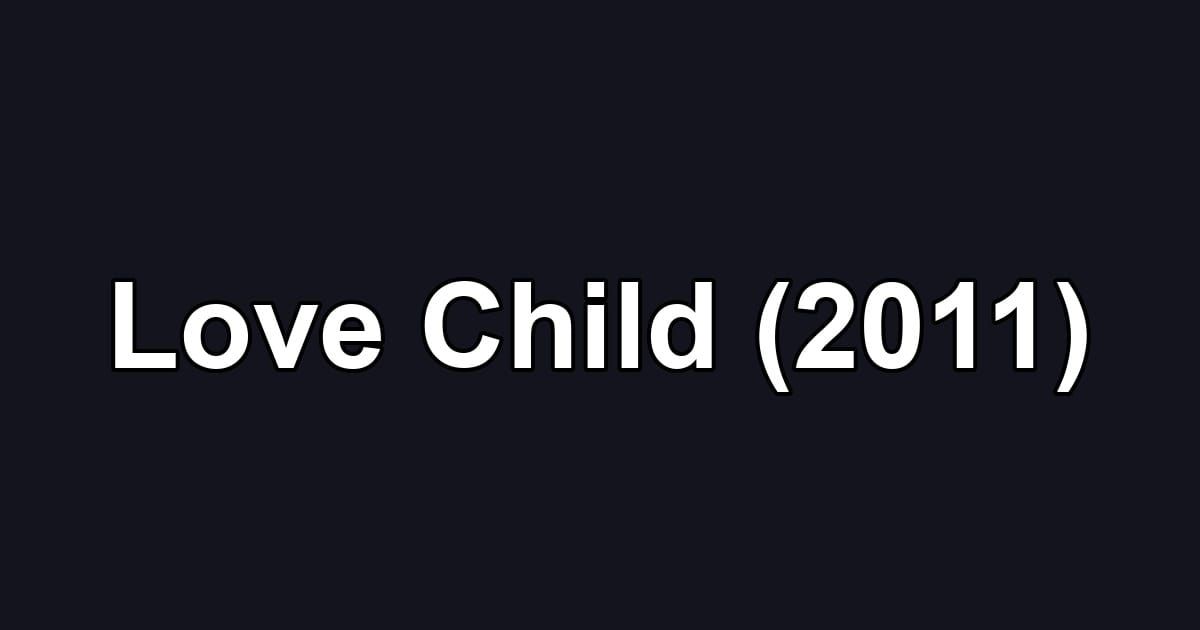Love Child (2011)
