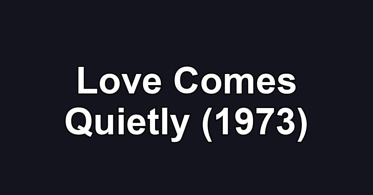 Love Comes Quietly (1973)