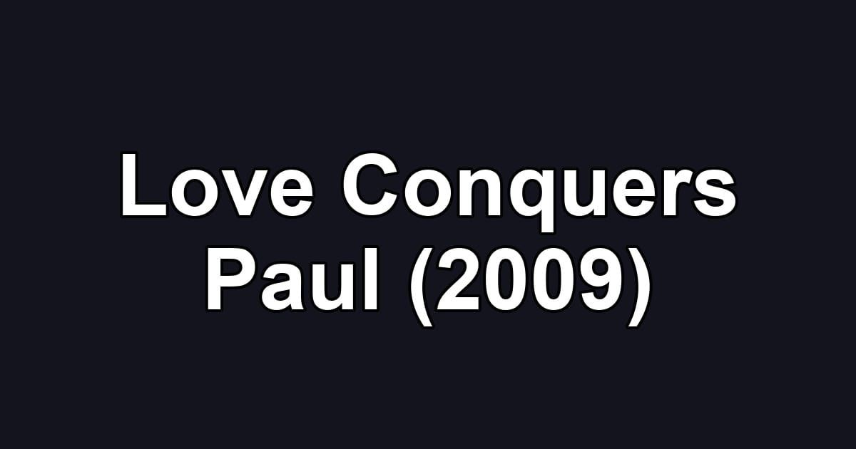 Love Conquers Paul (2009)