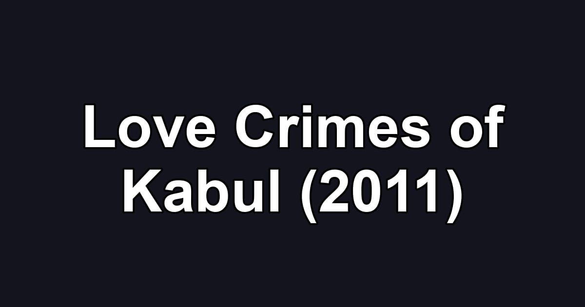 Love Crimes of Kabul (2011)
