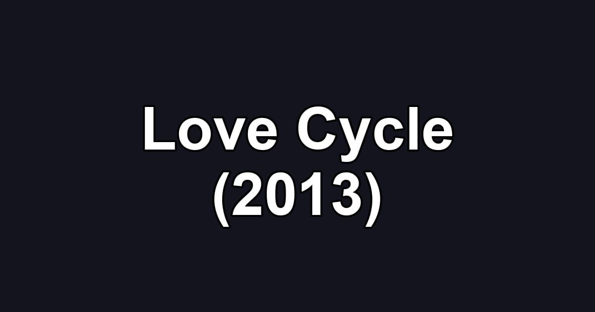Love Cycle (2013)
