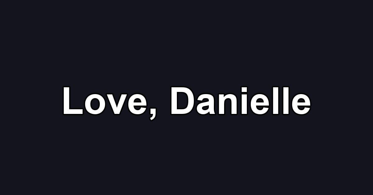 Love, Danielle