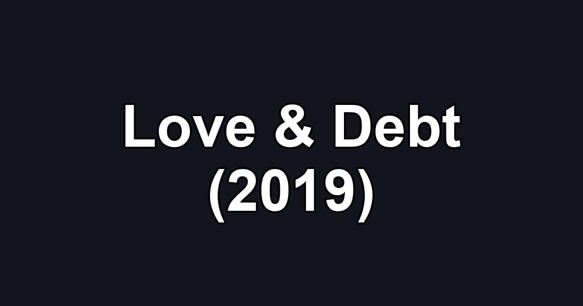 Love & Debt (2019)