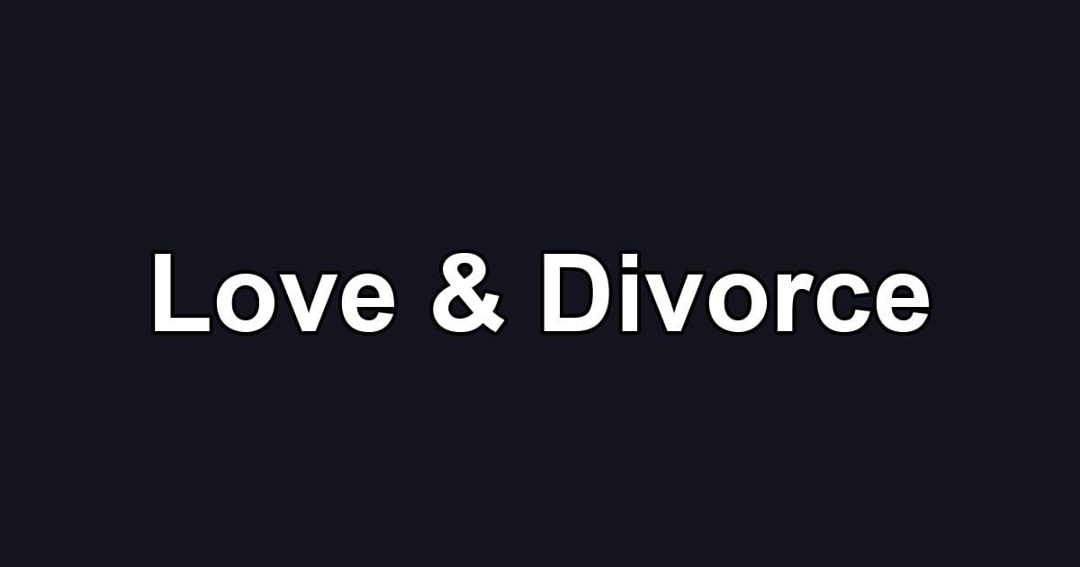 Love & Divorce