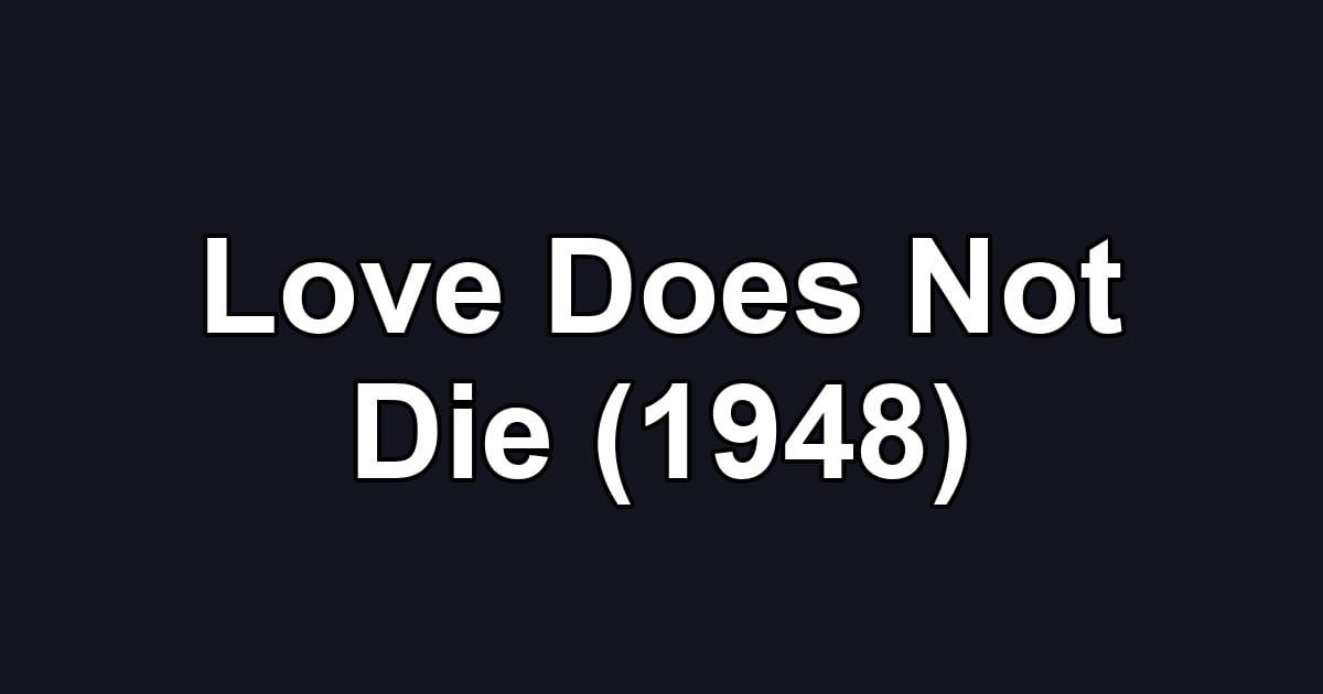 Love Does Not Die (1948)