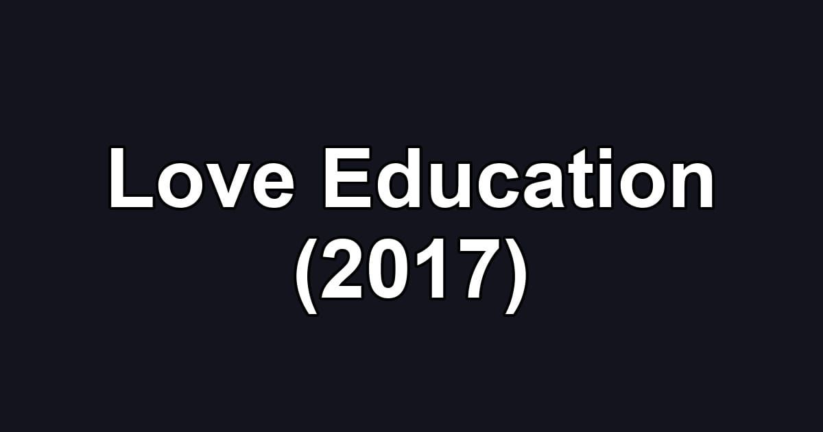 Love Education (2017)