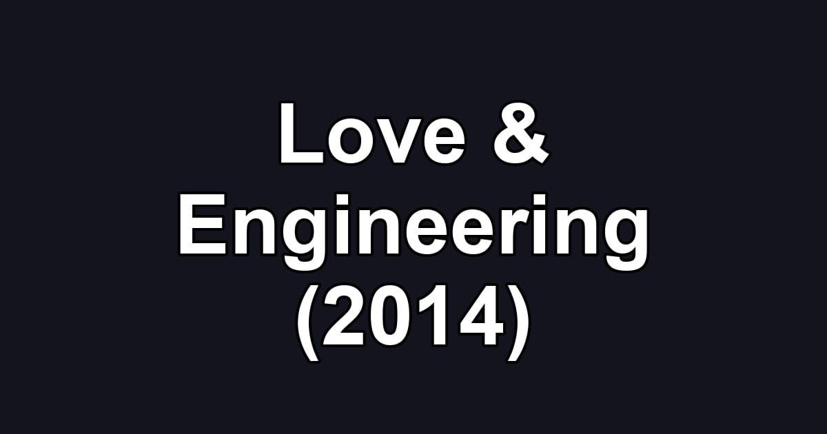 Love & Engineering (2014)