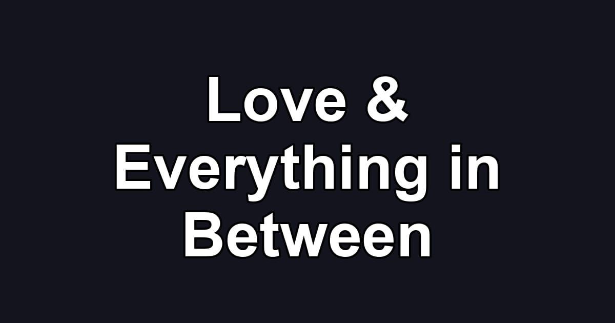 Love & Everything in Between