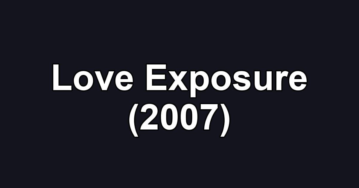 Love Exposure (2007)