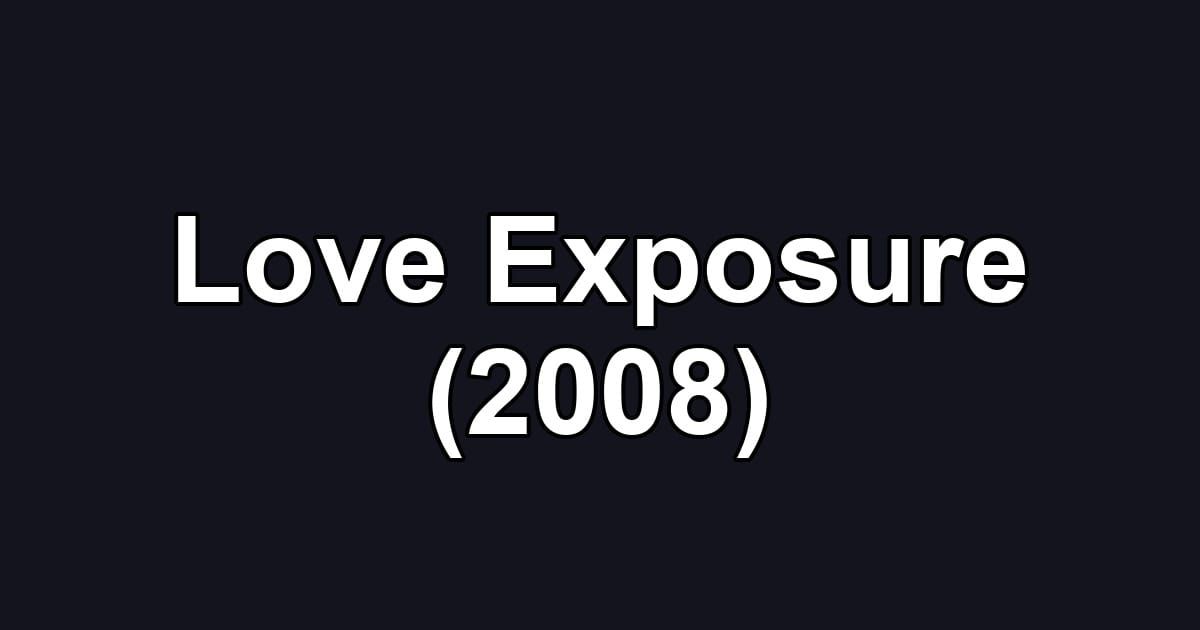 Love Exposure (2008)