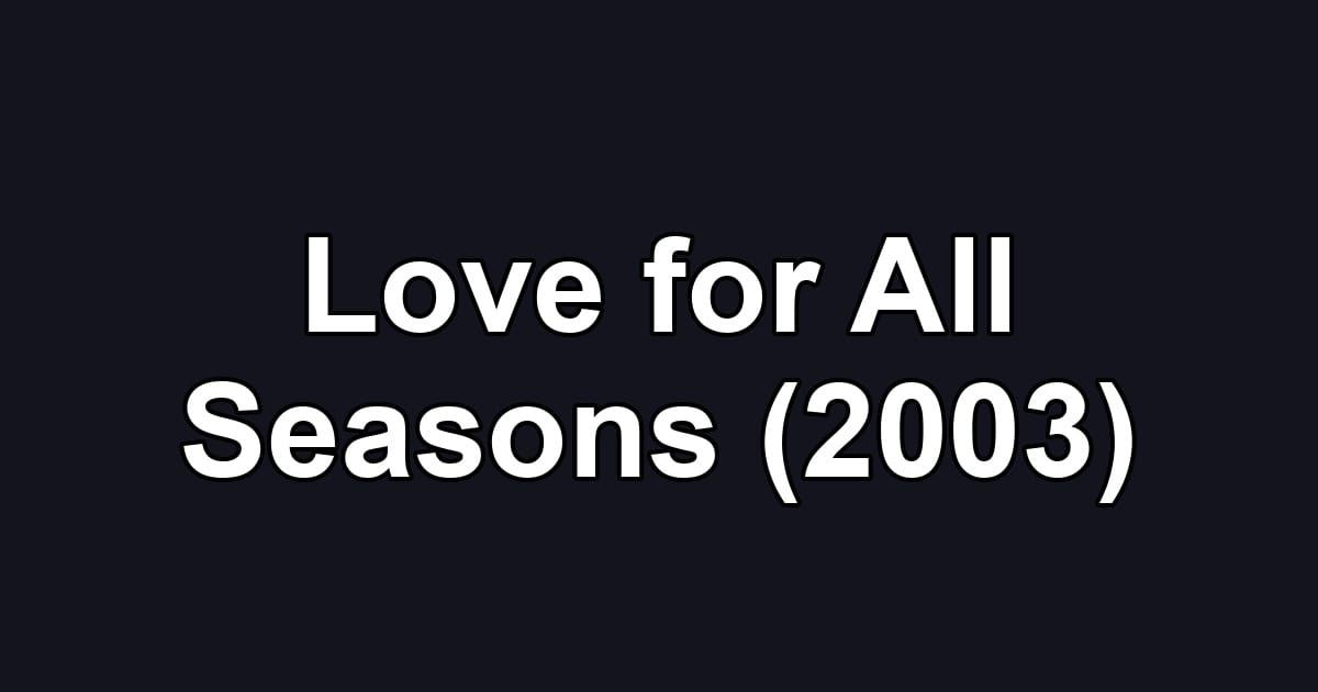 Love for All Seasons (2003)