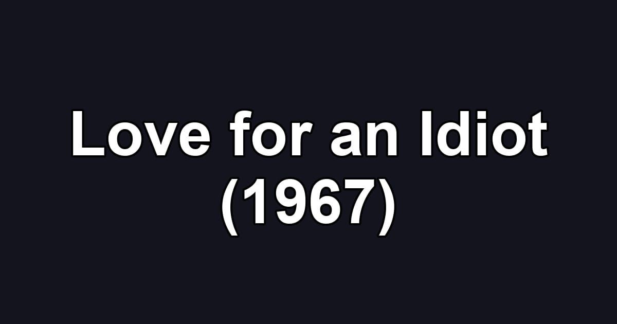 Love for an Idiot (1967)