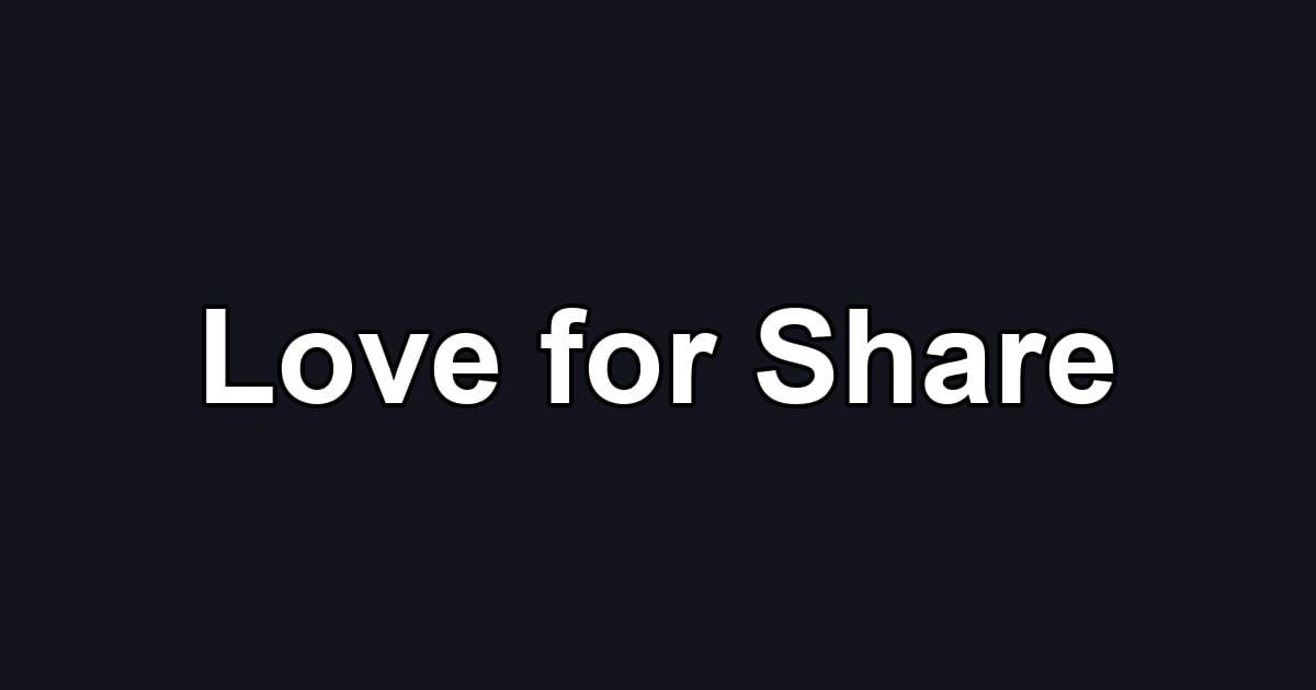 Love for Share