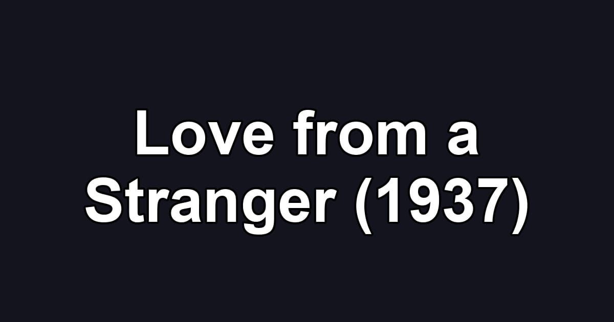 Love from a Stranger (1937)
