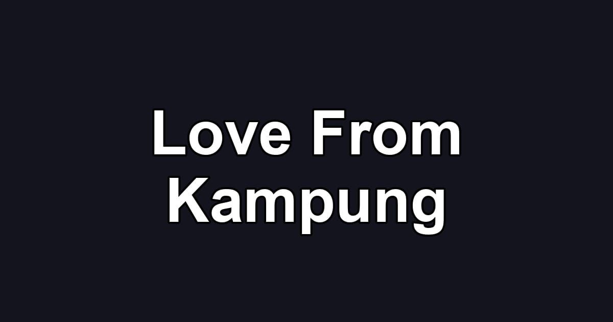 Love From Kampung
