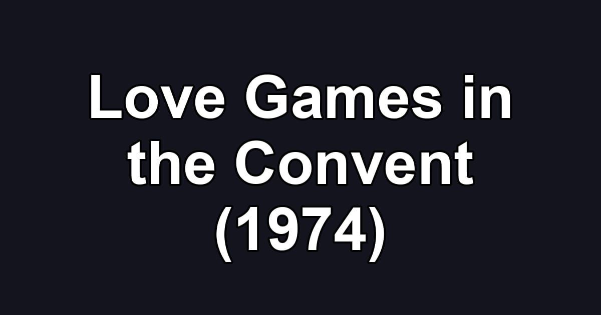 Love Games in the Convent (1974)