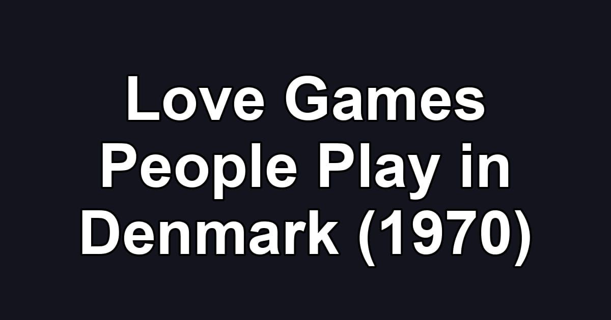 Love Games People Play in Denmark (1970)