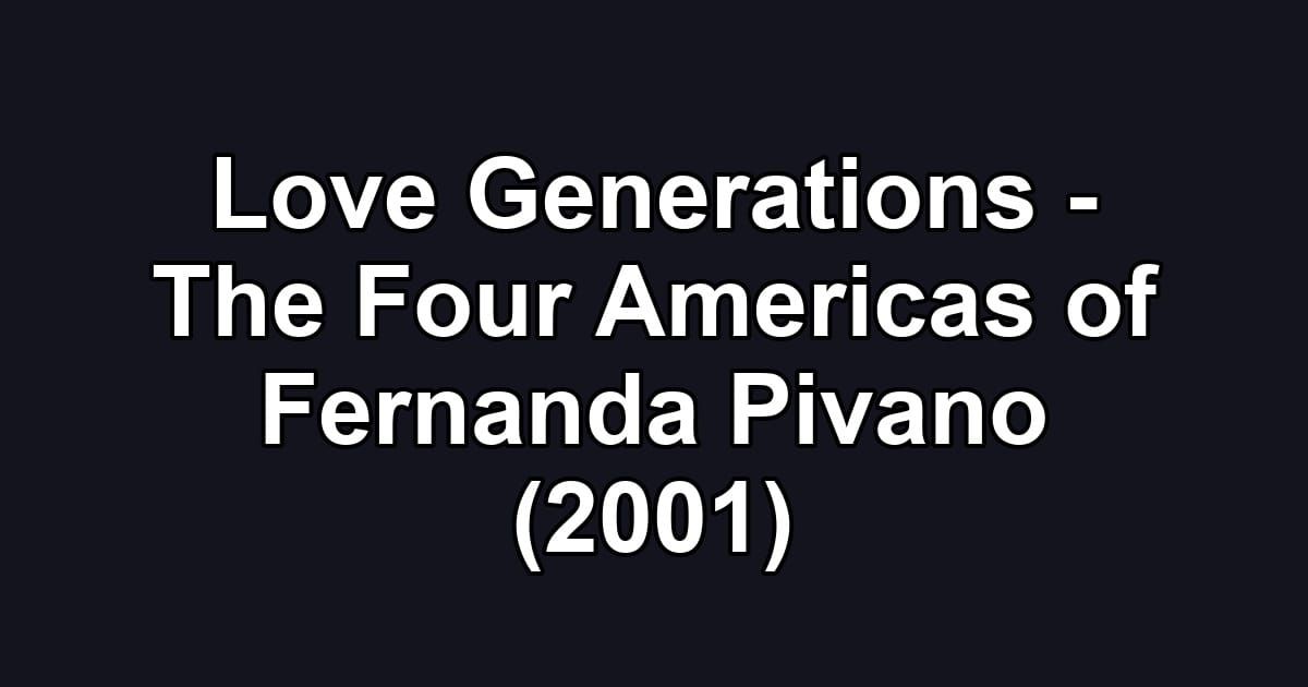 Love Generations - The Four Americas of Fernanda Pivano (2001)