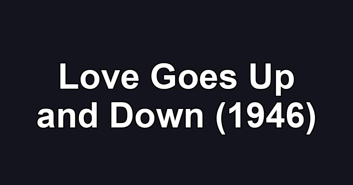 Love Goes Up and Down (1946)
