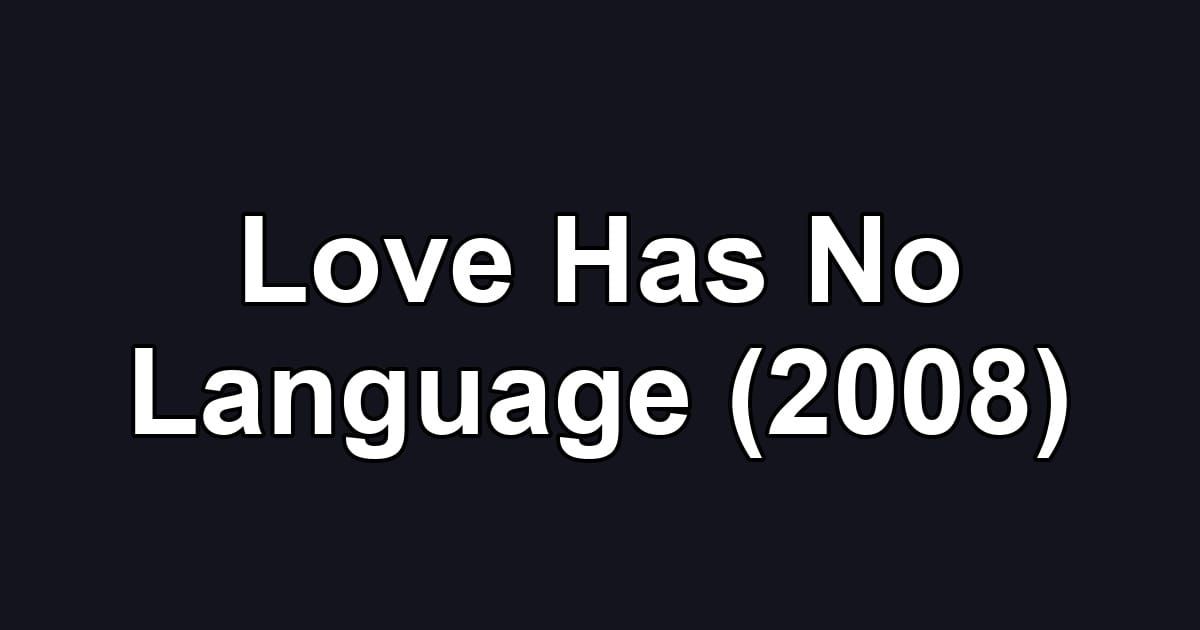 Love Has No Language (2008)