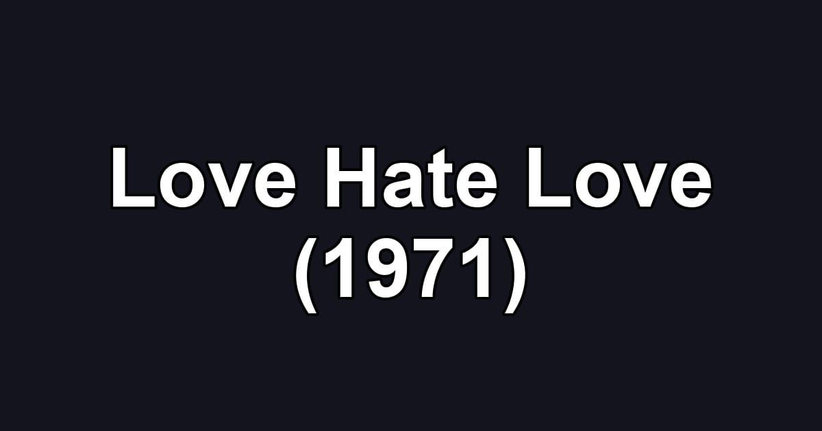 Love Hate Love (1971)