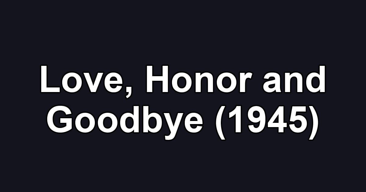 Love, Honor and Goodbye (1945)