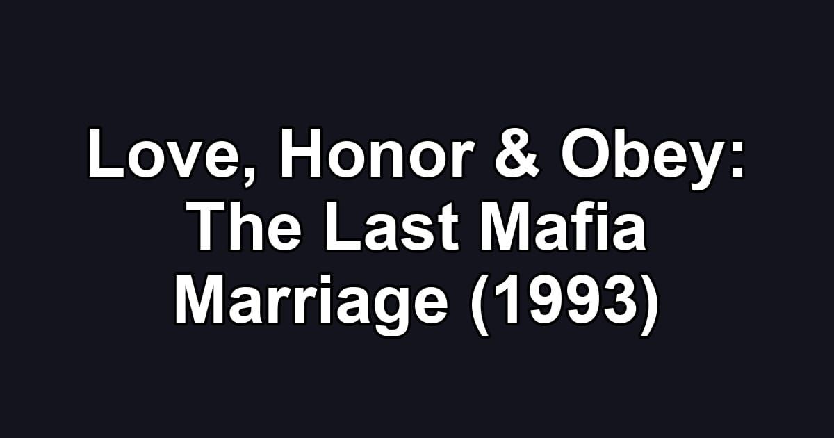 Love, Honor & Obey: The Last Mafia Marriage (1993)
