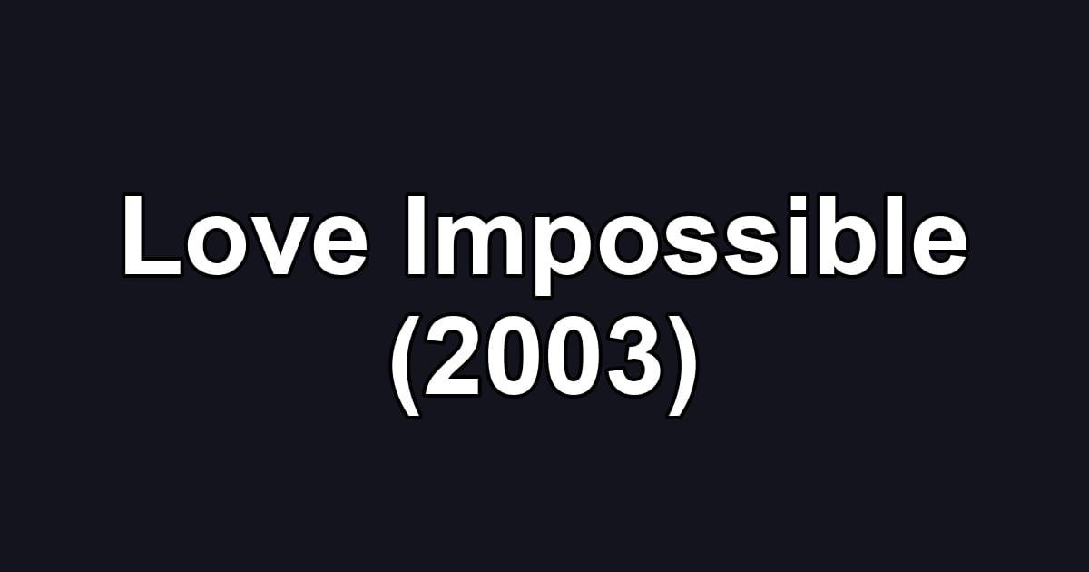 Love Impossible (2003)